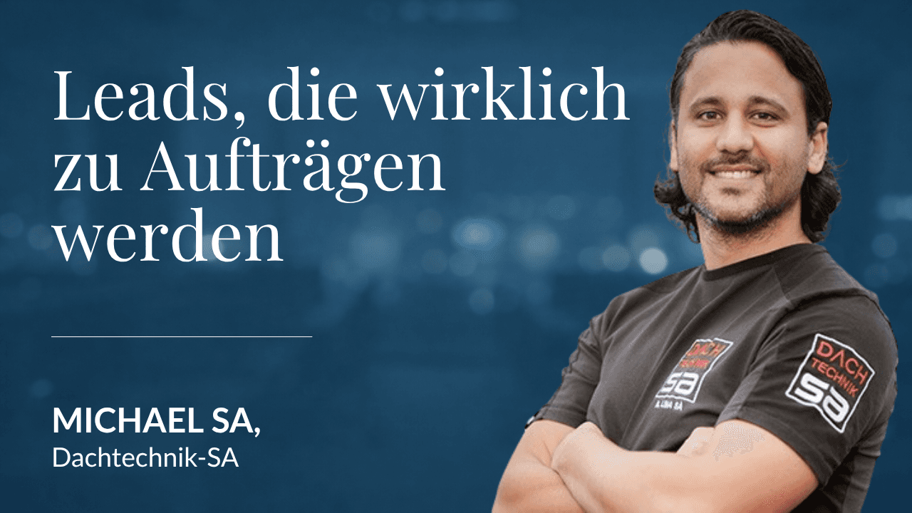Michael Sa, Dachtechnik SA - Leads, die wirklich zu Aufträgen werden