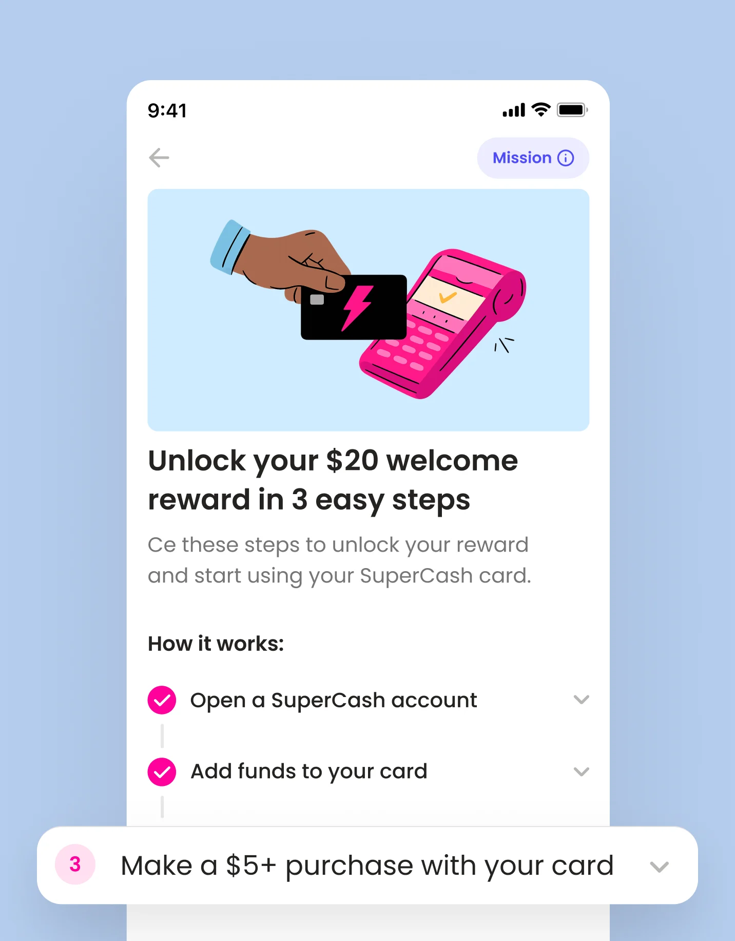 Mobile screen showing the SuperCash mission titled ‘Unlock your $20 welcome reward in 3 easy steps,’ with an illustration of a hand tapping a pink payment terminal using a SuperCash card. Below, a checklist shows steps to open an account, add funds, and make a $5+ purchase.