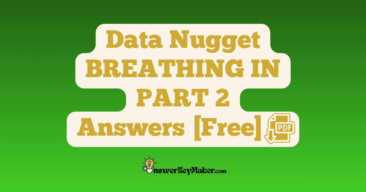 Download Data Nuggets BREATHING IN PART 2 Answer Key PDF for Free.