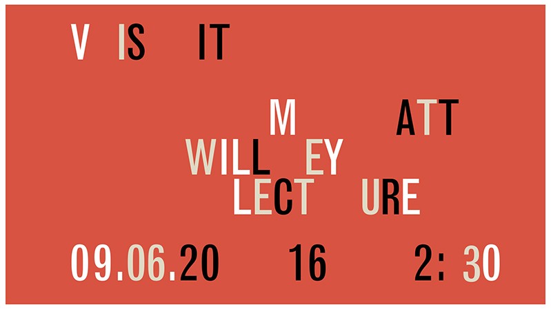 A red poster with random placed black, gray and white letters. The text says: Visit Matt Willey Lecture.