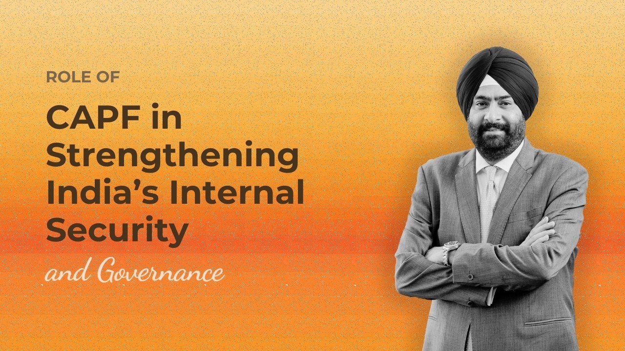 Role of CAPF in Strengthening India’s Internal Security and Governance