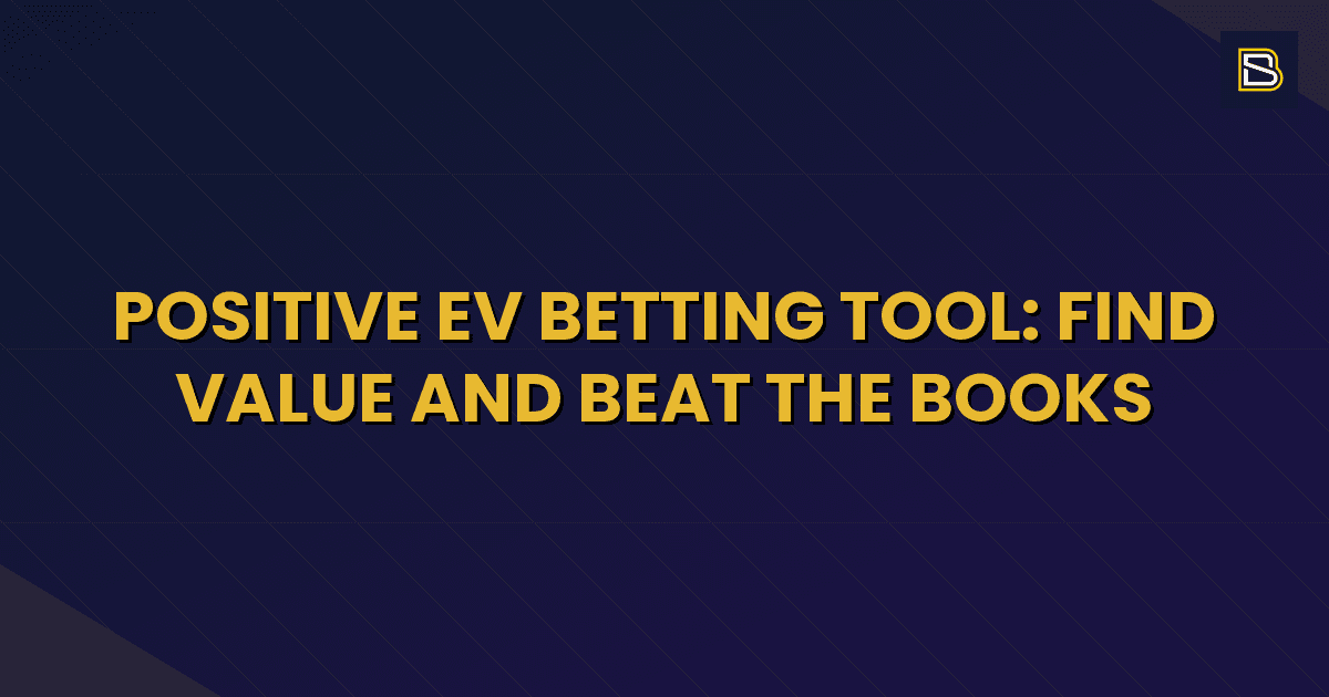 BetSmart article hero image for Positive EV Betting Tool: Find Value and Beat the Books