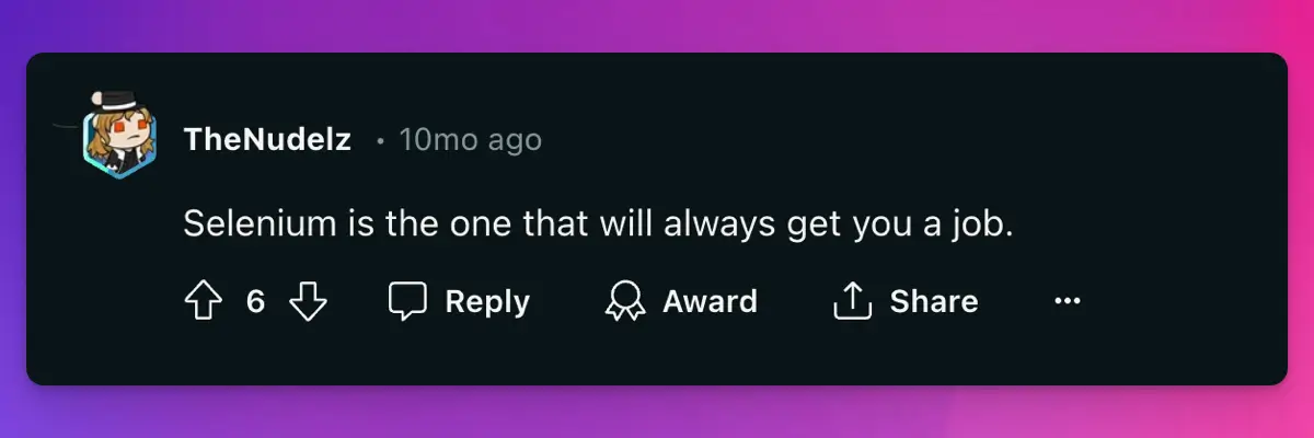 u/TheNudelz wrote "Selenium is the one that will always get you a job."