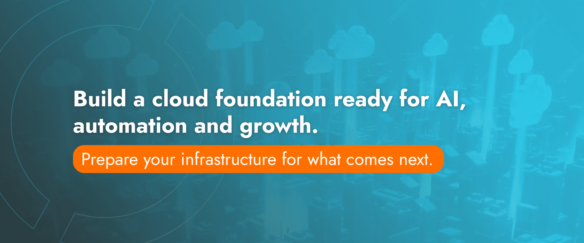 Build a cloud foundation ready for AI, automation and growth. 