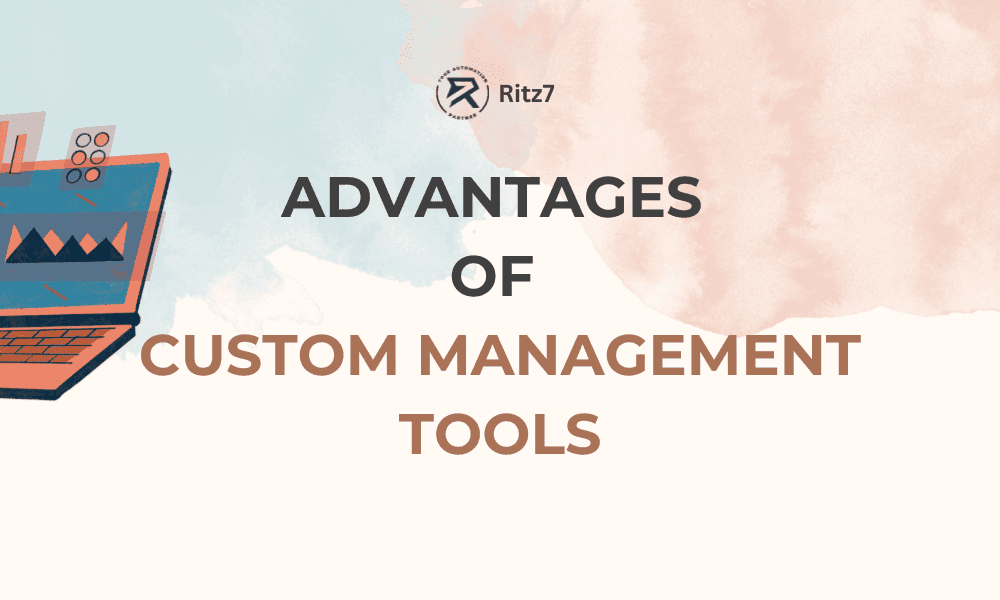 Advantages  of  Custom Management Tools -Ritz7