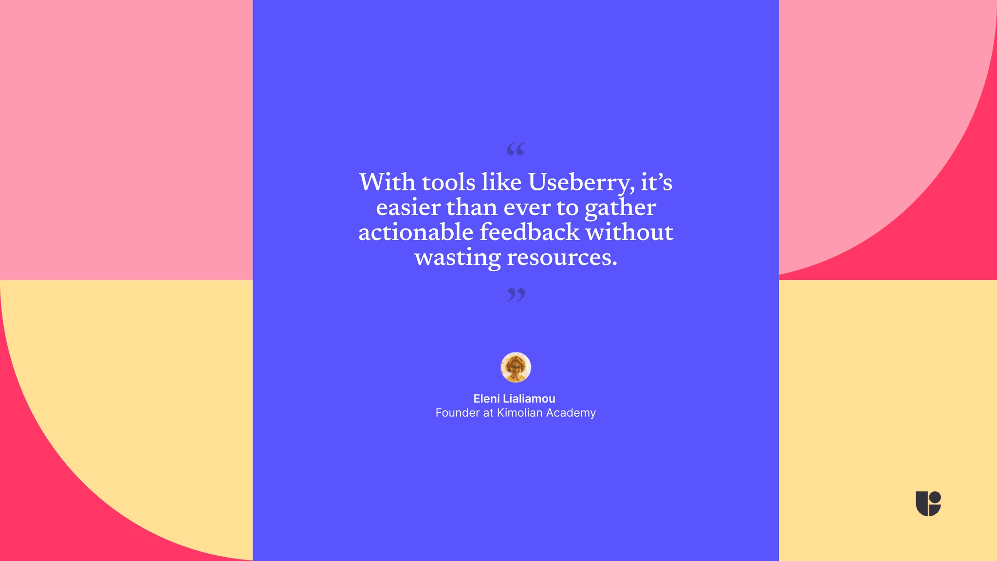 With tools like Useberry, it's easier that ever to gather actionable feedback without wasting resources.