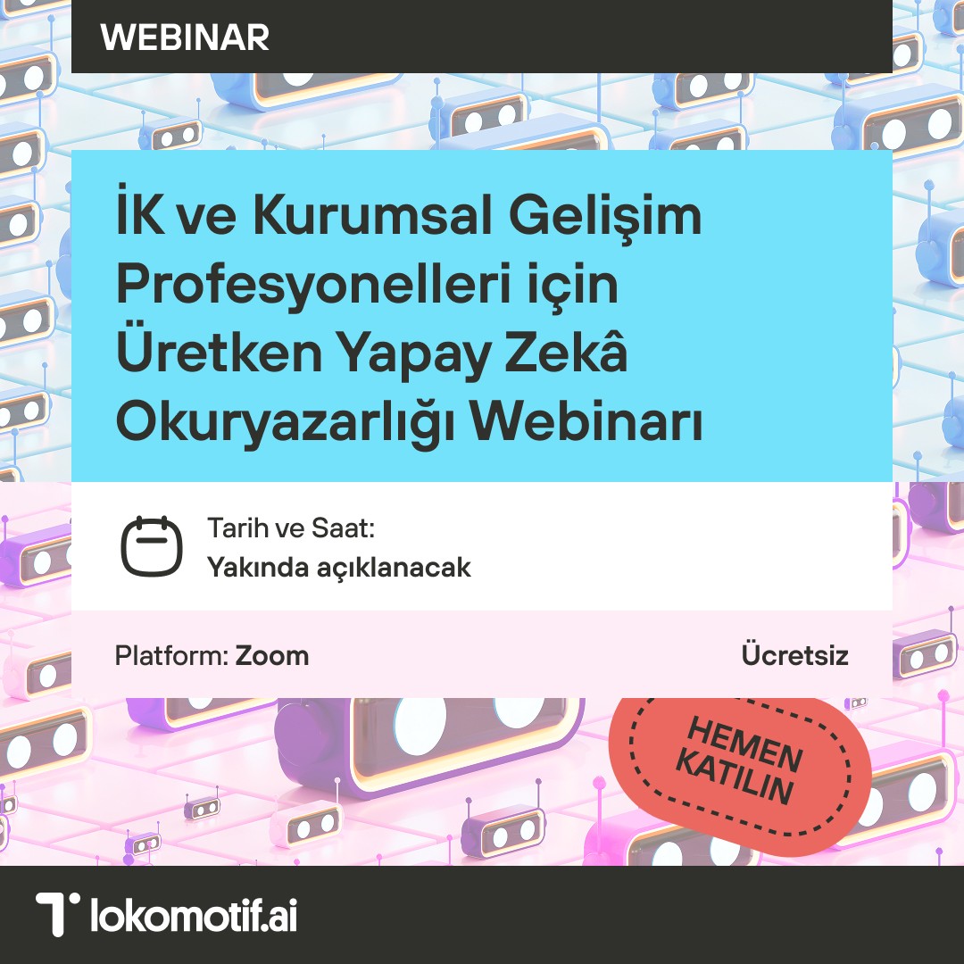 İK ve Kurumsal Gelişim Profesyonelleri için Üretken Yapay Zekâ Okuryazarlığı Webinarı