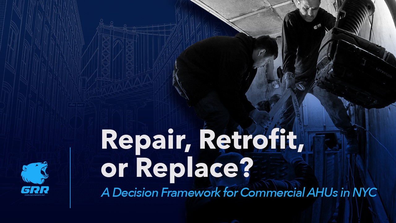 GRR Cooling Experts technicians performing a tight-access commercial HVAC retrofit in New York City, with the title “Repair, Retrofit, or Replace? A Decision Framework for Commercial AHUs in NYC.”