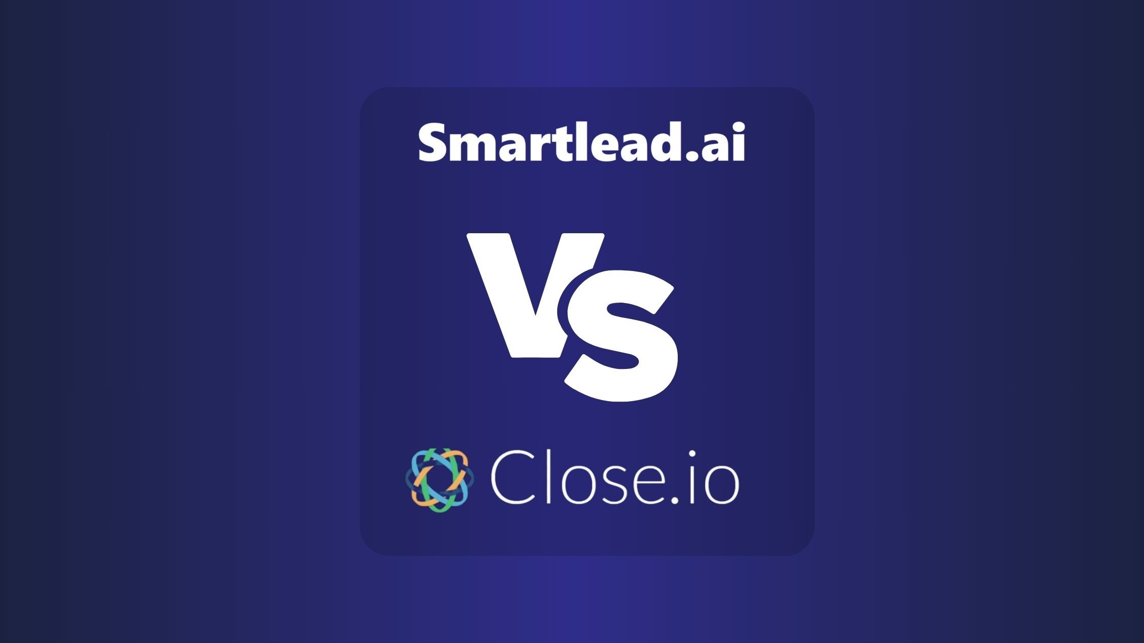 Smartlead Vs Close: Detailed Comparison of Email Deliverability and Sales Engagement