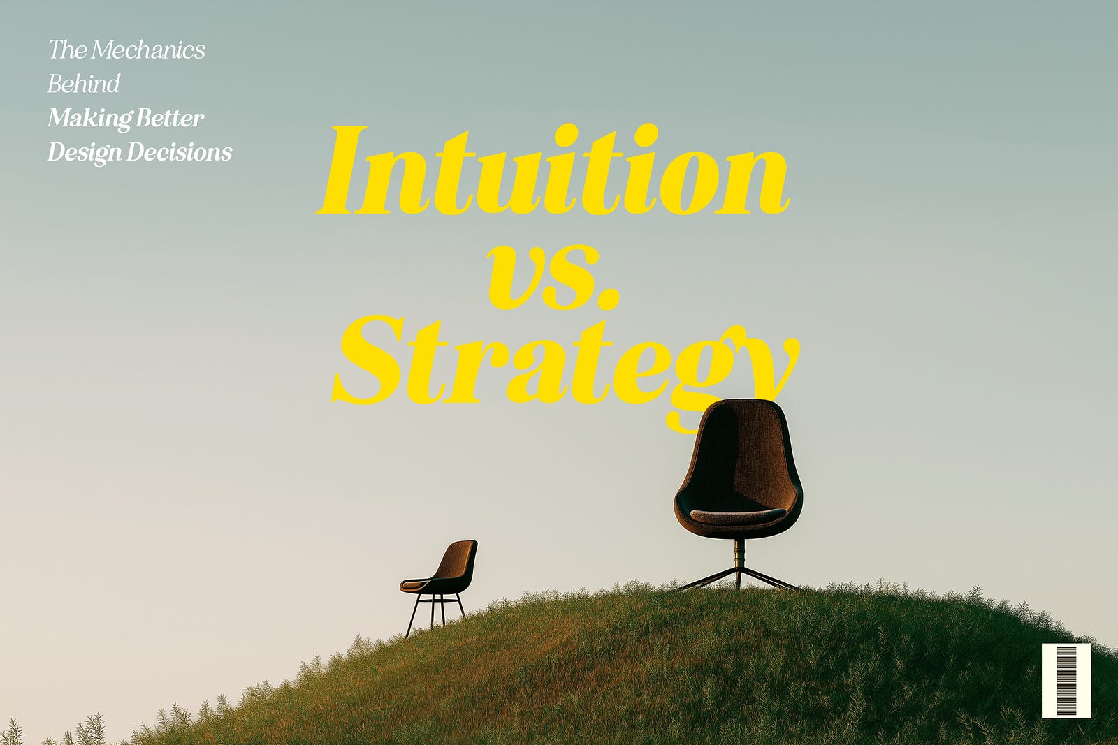 Minimalist photo of two modern chairs on a grassy hilltop under a clear sky. Large yellow typography reads “Intuition vs. Strategy” with a subtitle “The Mechanics Behind Making Better Design Decisions.” The visual metaphor highlights contrasting design mindsets , instinct versus analytical reasoning, in a serene, editorial-style composition.