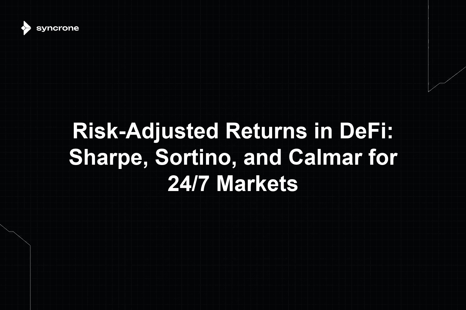 Risk-Adjusted Returns in DeFi: Sharpe, Sortino, and Calmar for 24/7 Markets