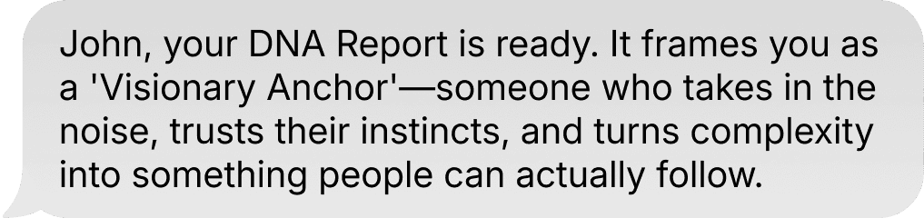 a text message bubble from phae that reads "John, I've created your DNA Report. It frames you as a&nbsp;"Hybrid Creator"—someone who blends the high-level strategy of a Creative Director with "hands-on, make-it-happen" energy."