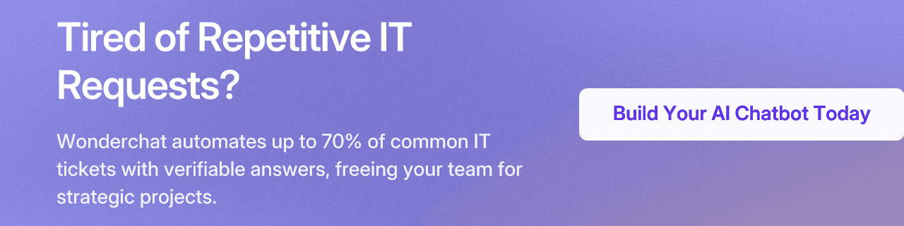 Tired of Repetitive IT Requests? Wonderchat automates up to 70% of common IT tickets with verifiable answers, freeing your team for strategic projects. Build Your AI Chatbot Today.