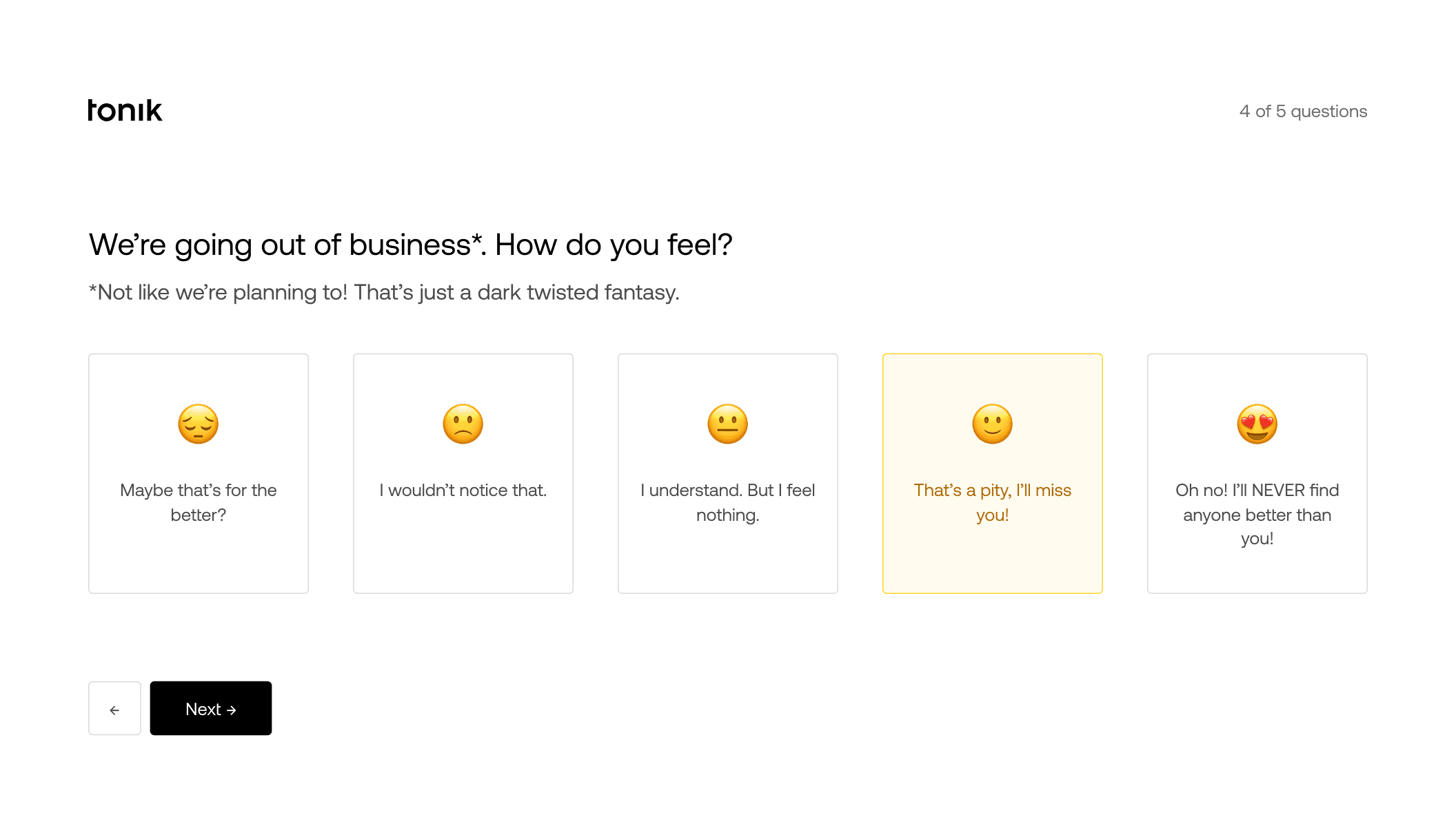 Question: “We’re going out of business*. How do you feel? *Not like we’re planning to! That’s just a dark twisted fantasy.”. Five possible answers: “Maybe that’s for the better?”, “I wouldn’t notice that.”, “I understand. But I feel nothing.”, “That’s a pity, I’ll miss you!”, “Oh no! I’ll NEVER find anyone better than you!”.
