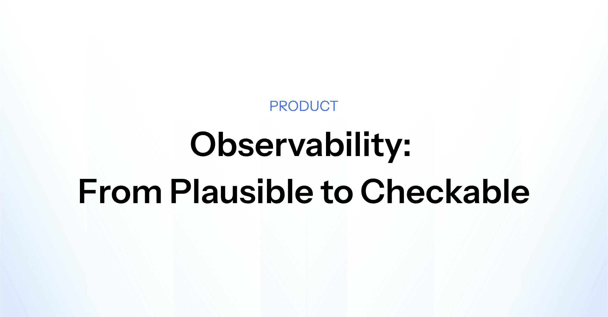Article cover with the title Observability: From Plausible to Checkable