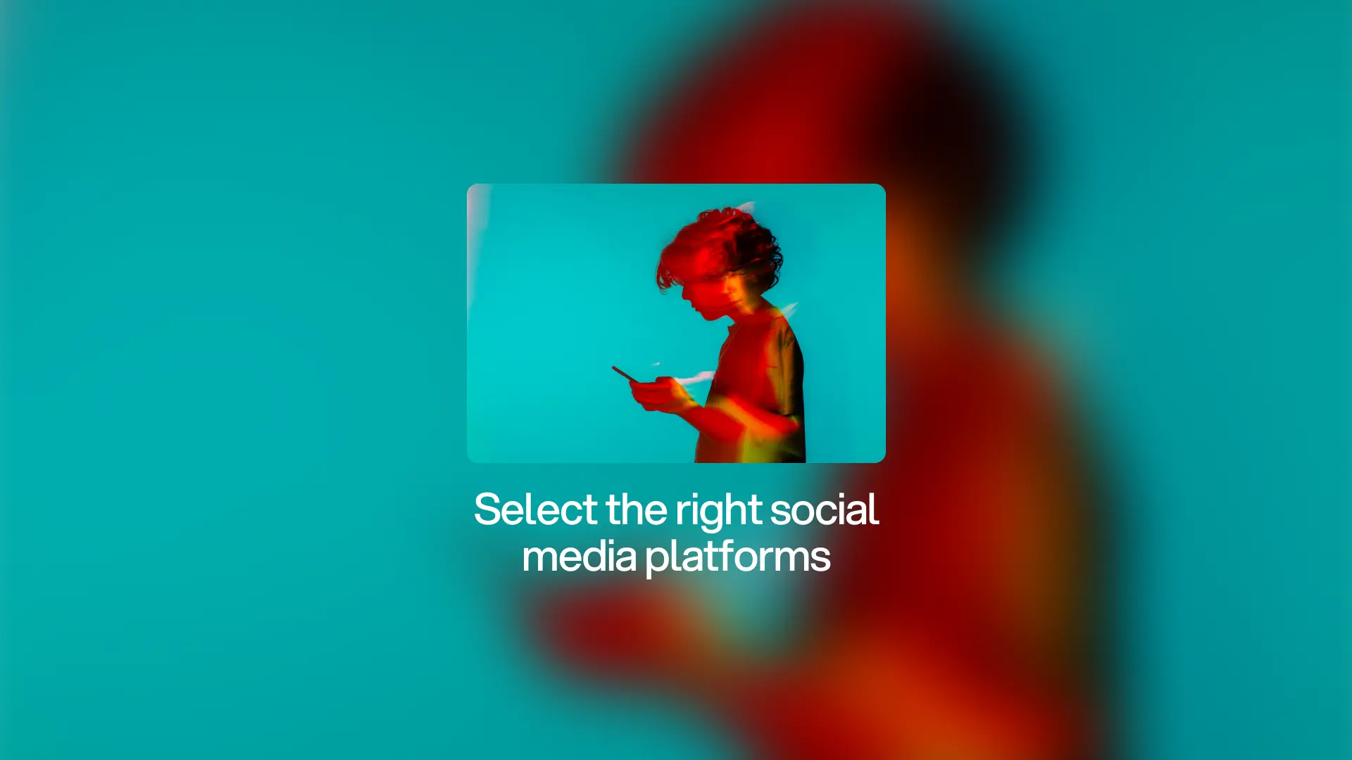 Select the right social media platforms