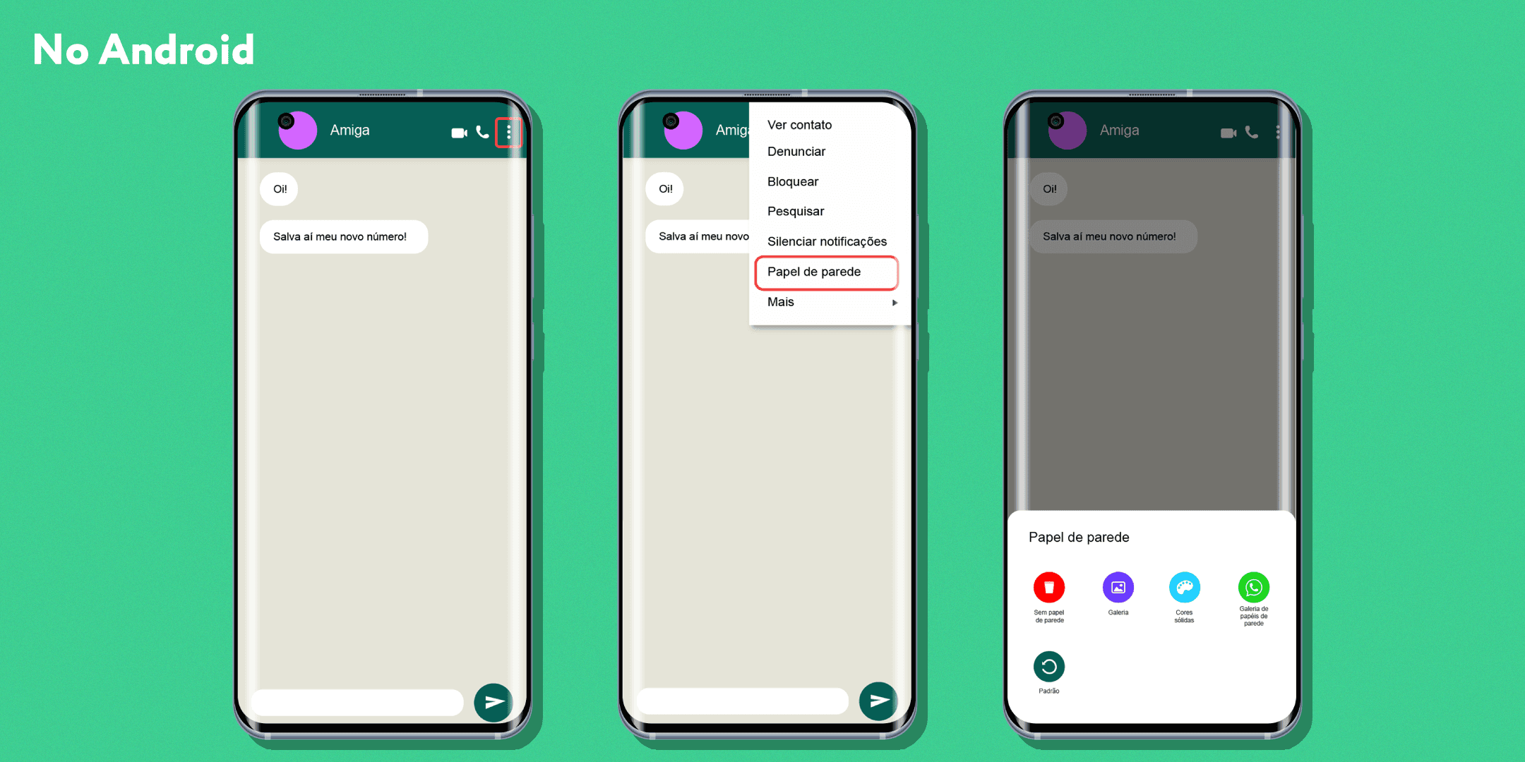 Imagem com o fundo verde, com 3 celulares mostrando como faz para trocar o papel de parede de uma conversa no Android: primeiramente clique na parte de opçòes dentro da conversa (os 3 pontos), em seguida clique em "papel de parede". Depois aparecerá uma tela para que você selecione onde está a imagem (galeria, por exemplo). Depois que selecionar o local, basta procurar pela imagem e concluir.