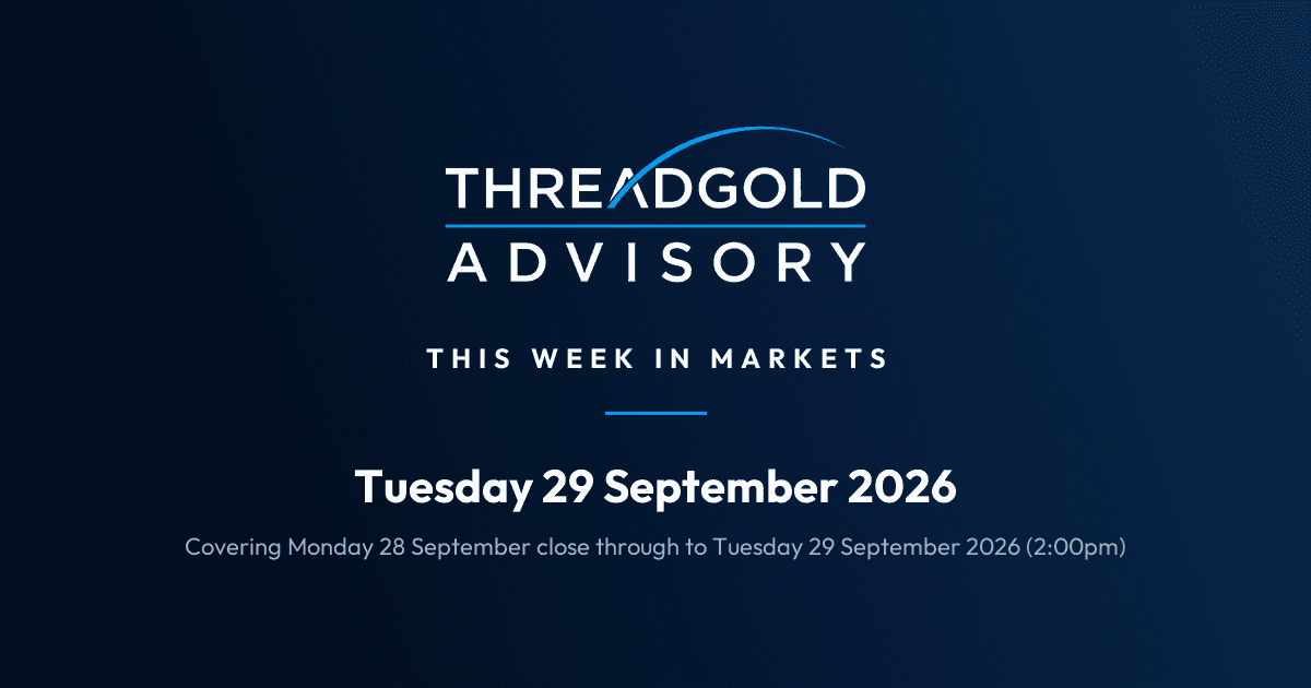 Threadgold Advisory: This Week in Markets: Tuesday 29 September 2026