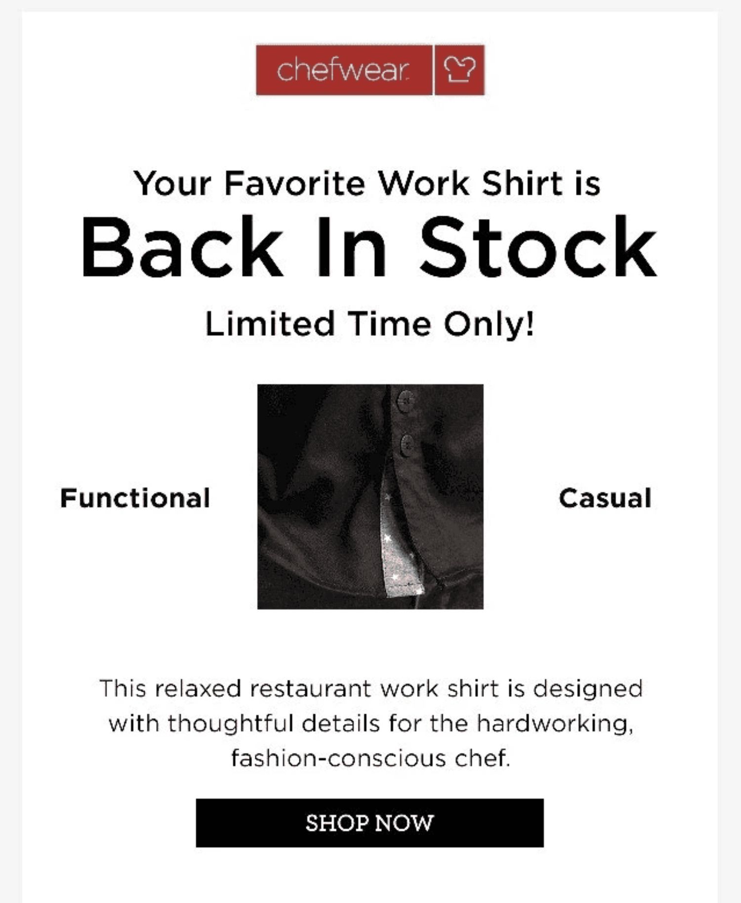 2 Drive Urgency with Scarcity.jpeg: Back-in-stock email from Chefwear with bold black headline, product photo, and ‘Shop Now’ call-to-action.