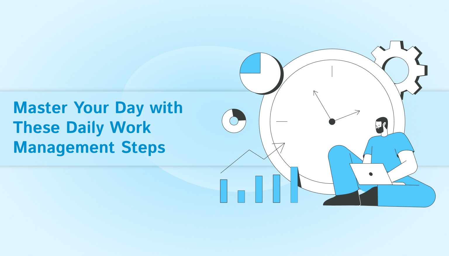 Daily Work Management: Steps to Plan and Control Your Day