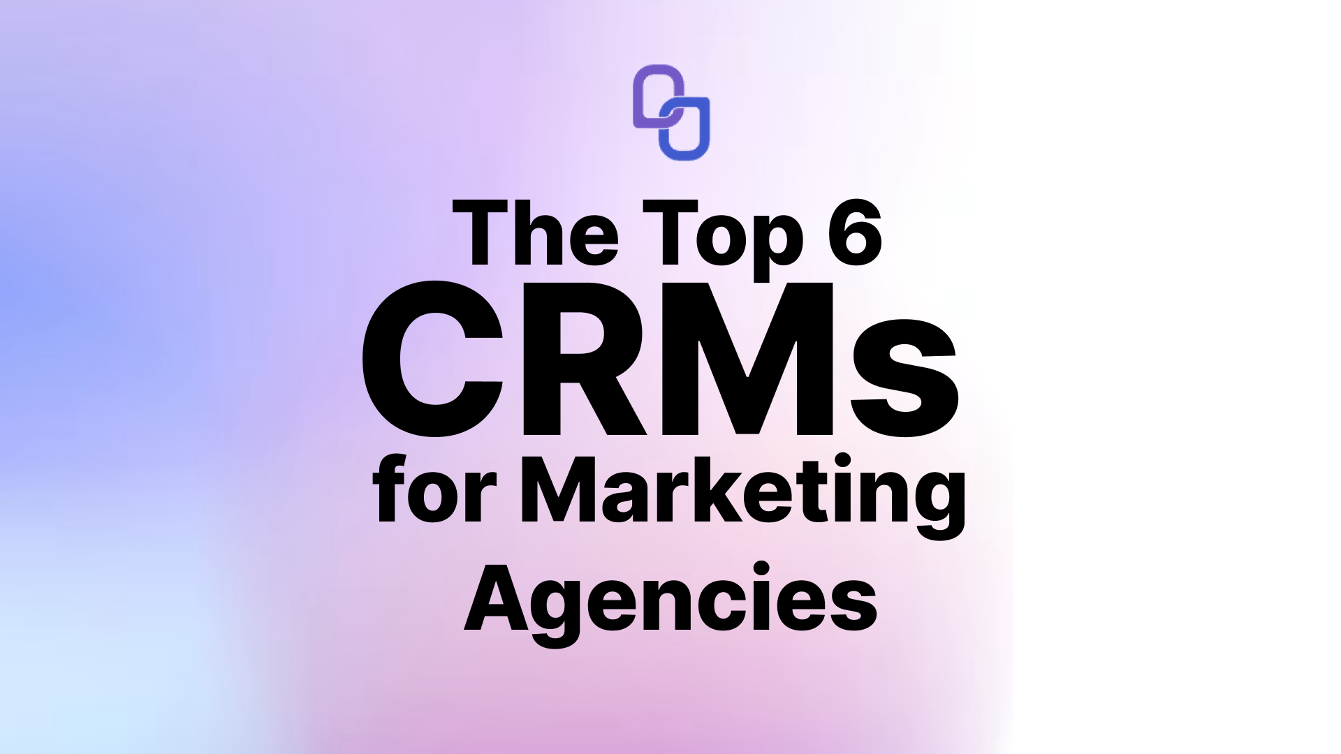 The Top 6 CRMs for Marketing Agencies