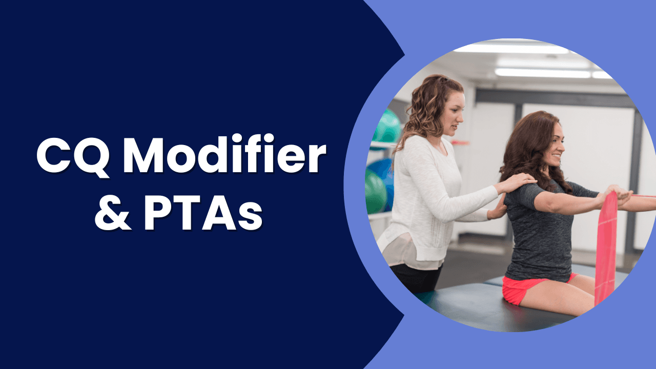 The CQ Modifier - A Billing Guide for Physical Therapy Assistants (PTAs)