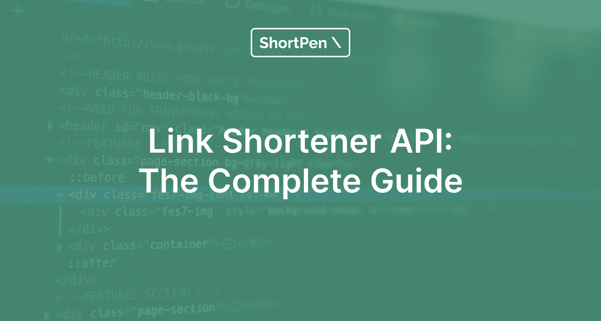 Green overlay with blurred background of HTML code. Centered text reads, 'Link Shortener API: The Complete Guide' in bold white. Top logo says 'ShortPen' with a pen icon