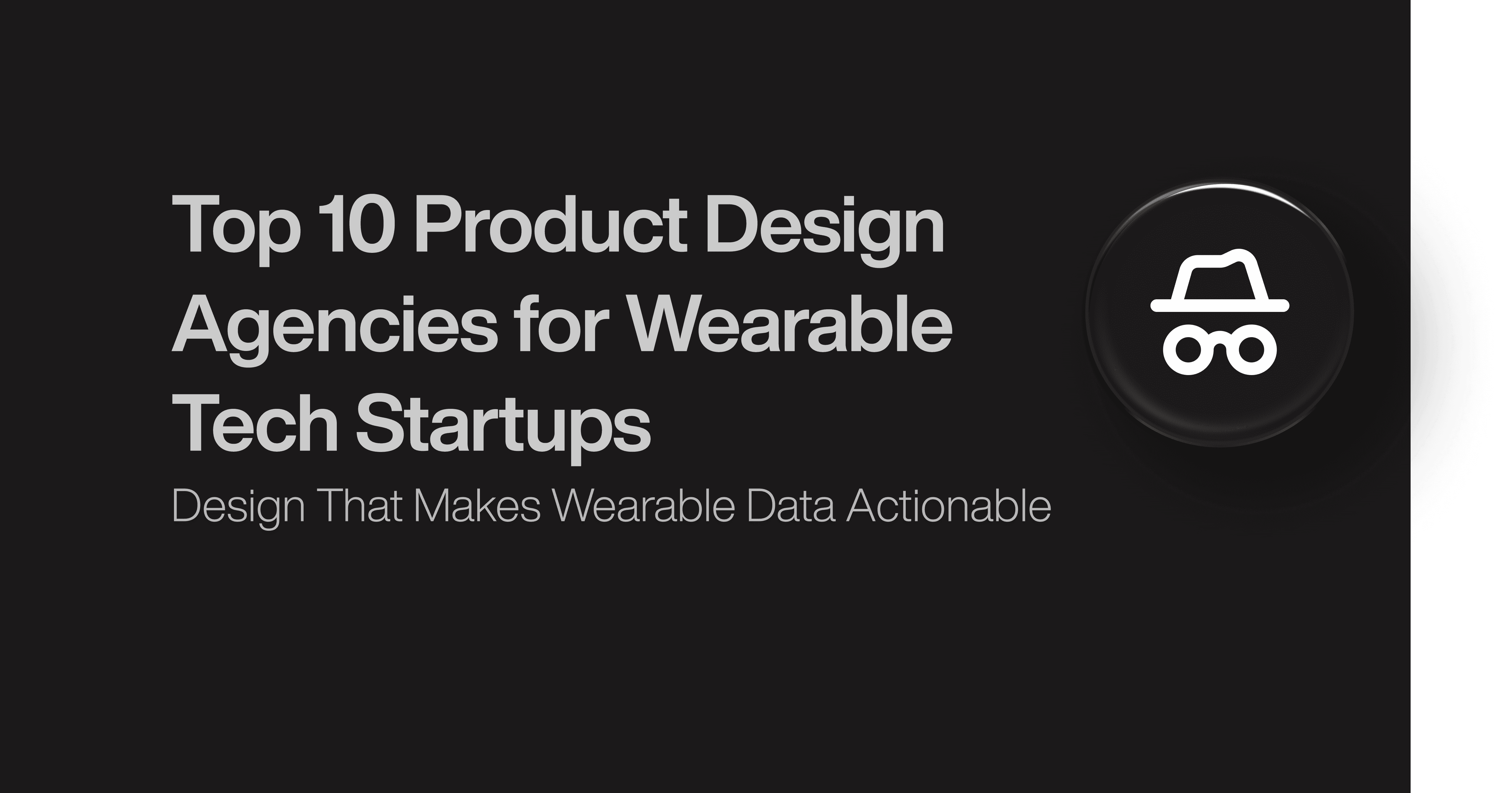 Top 10 Product Design Agencies for Wearable Tech Startups