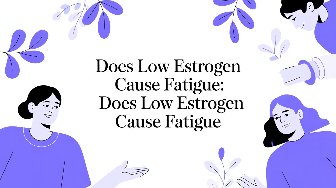 Does Low Estrogen Cause Fatigue: does low estrogen cause fatigue