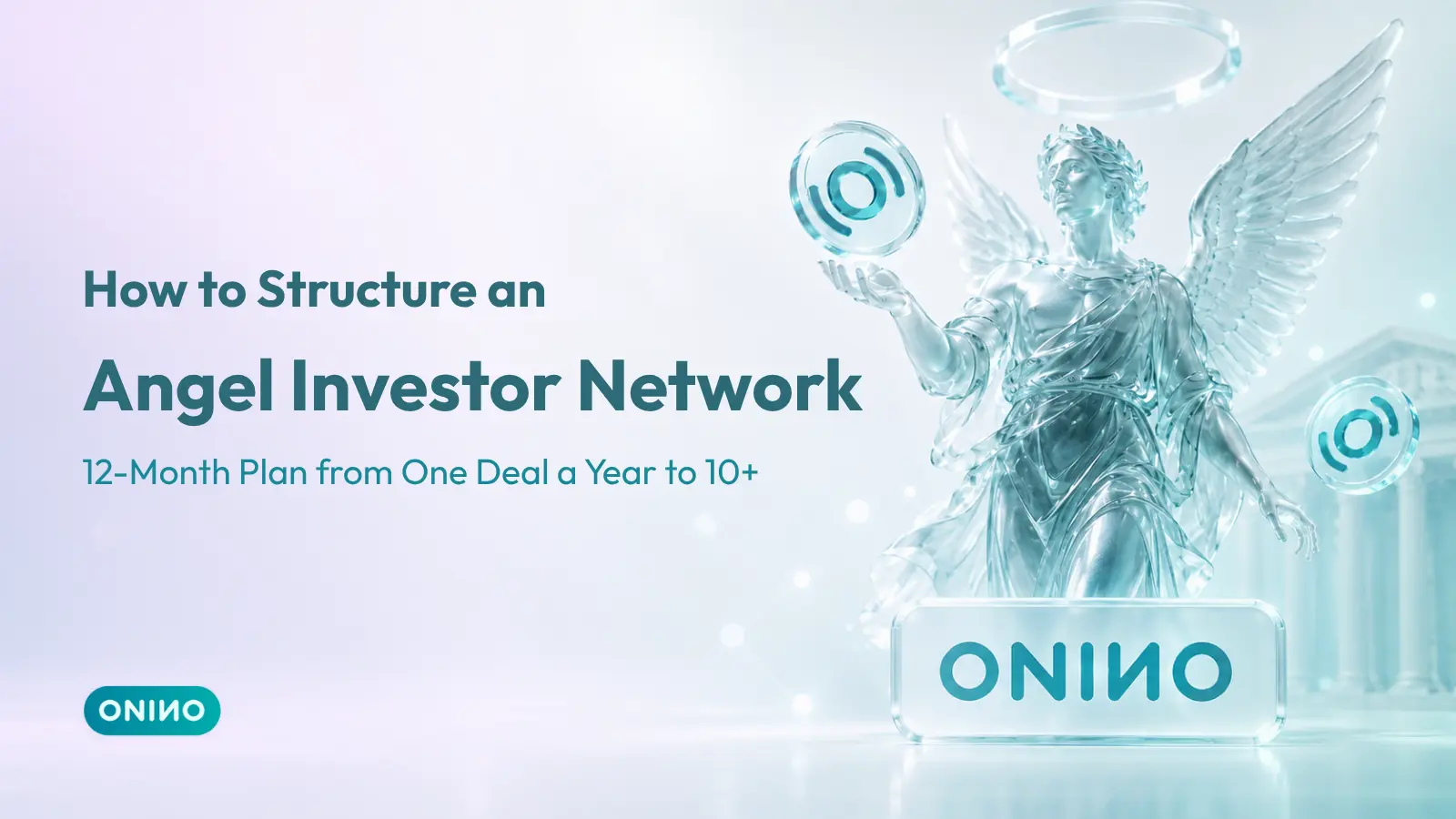 ONINO promotional graphic titled “How to Structure an Angel Investor Network: 12-Month Plan from One Deal a Year to 10+,” featuring a glassy angel statue holding an ONINO coin on a soft aqua background.