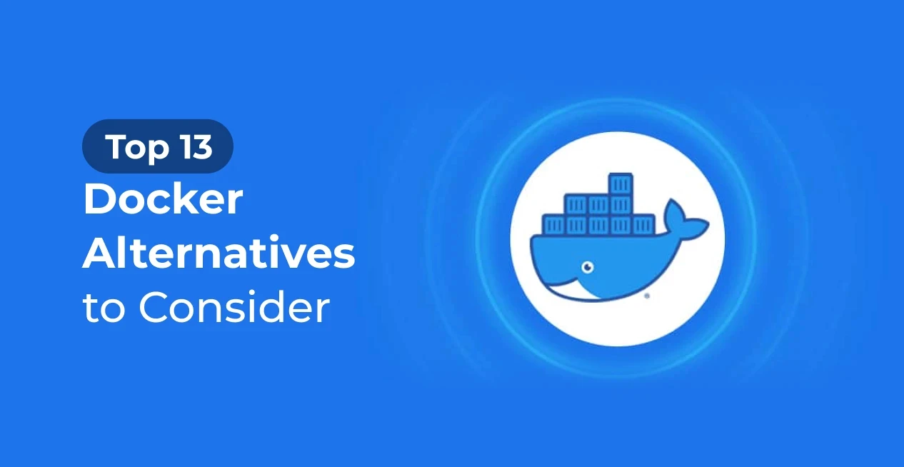 Top 13 Docker Alternatives to Look Out for in 2024 & Beyond