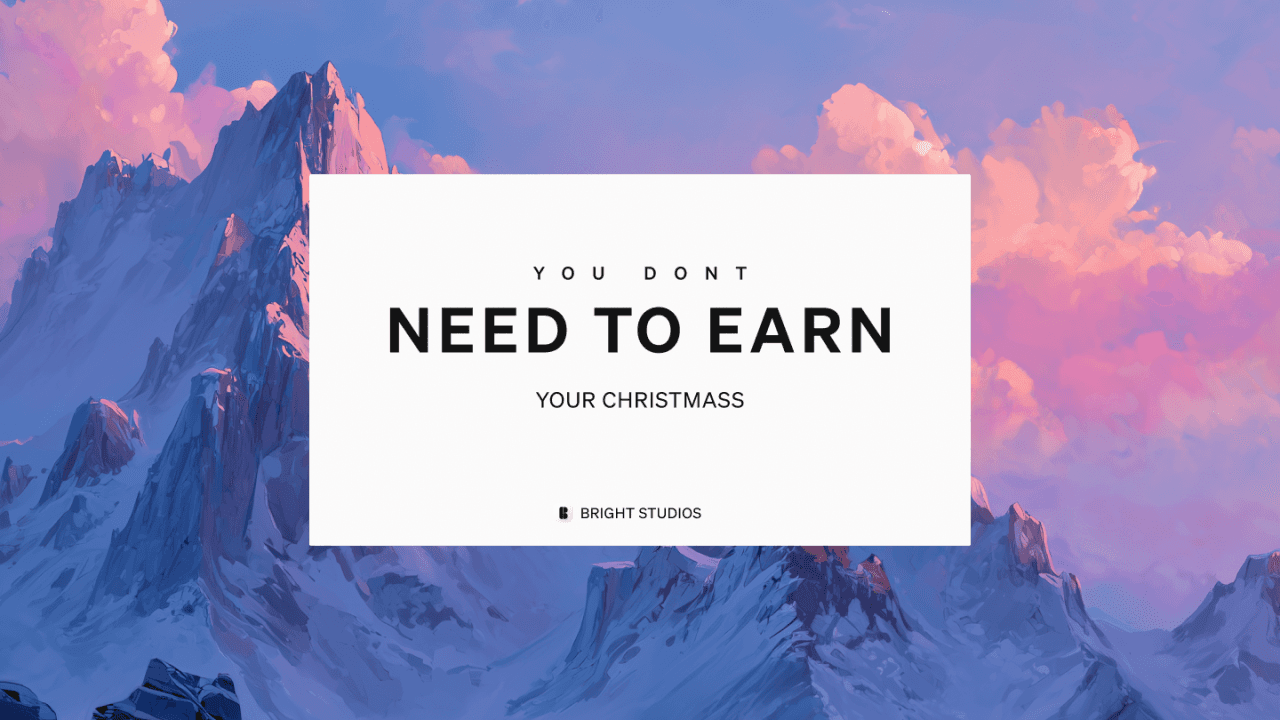 You Don’t Need To Earn Your Christmas
