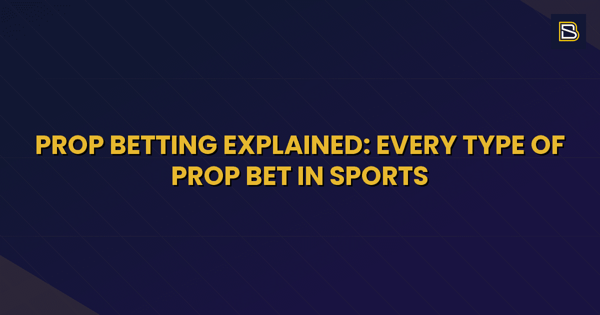 BetSmart article hero image for Prop Betting Explained: Every Type of Prop Bet in Sports