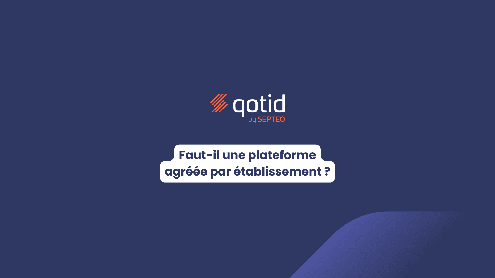 Visuel avec le logo qotid où il est écrit "Faut-il une plateforme agréée par établissement ?"