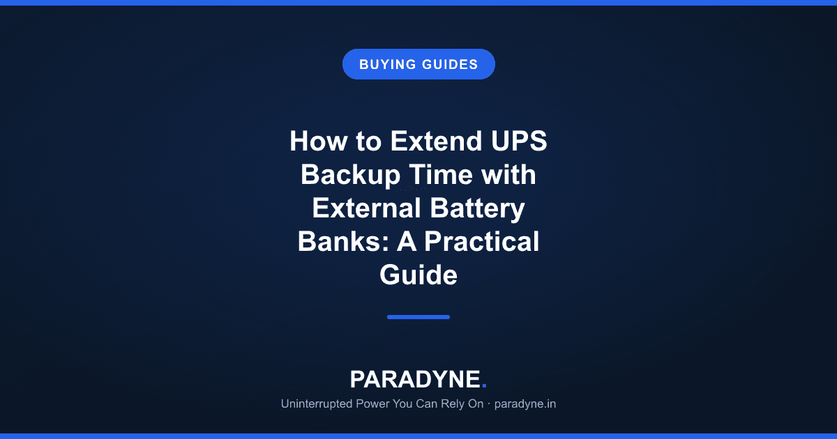 How to Extend UPS Backup Time with External Battery Banks: A Practical Guide — Paradyne