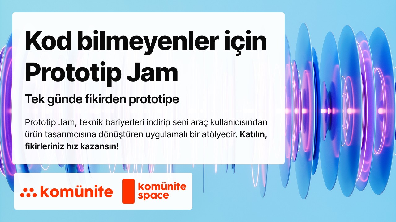 Kod Bilmeyenler için Prototip Jam — Tek günde fikirden prototipe