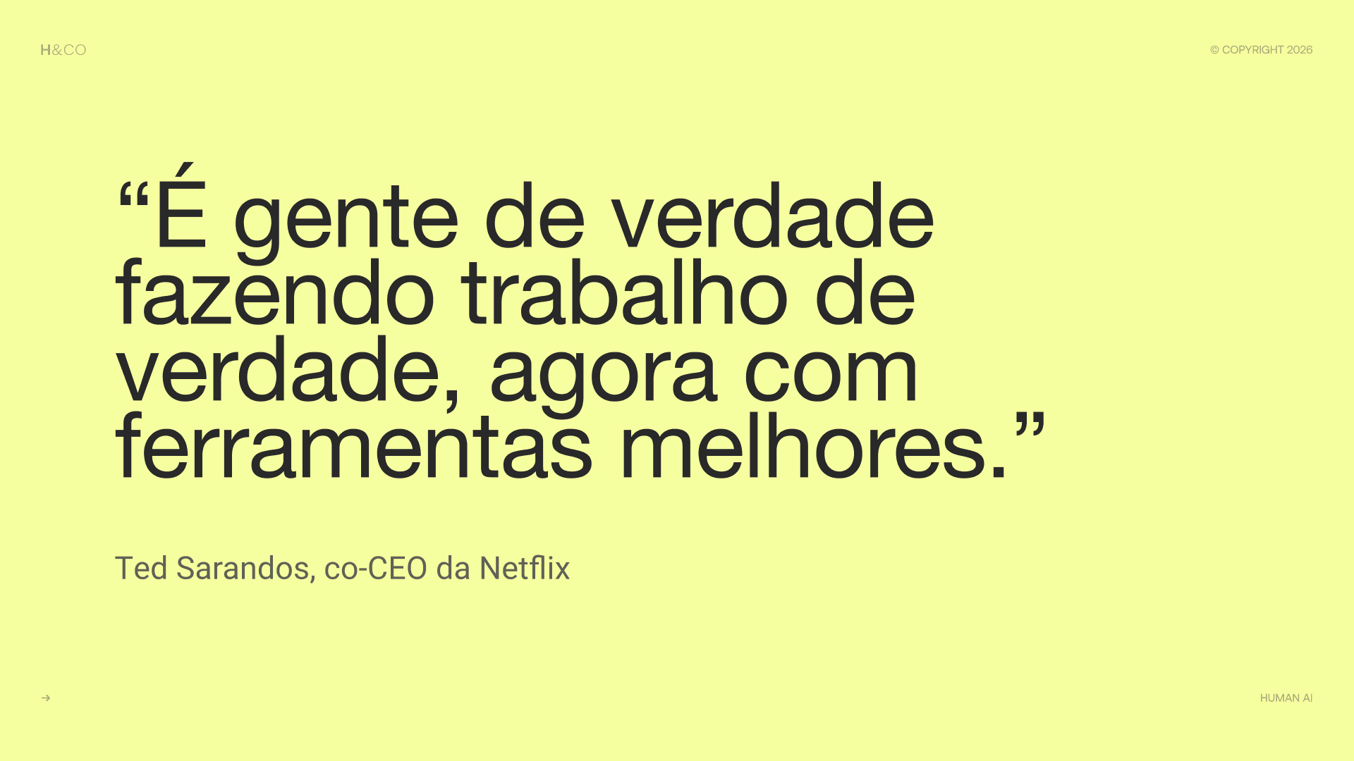 “É gente de verdade fazendo trabalho de verdade, agora com ferramentas melhores”.
