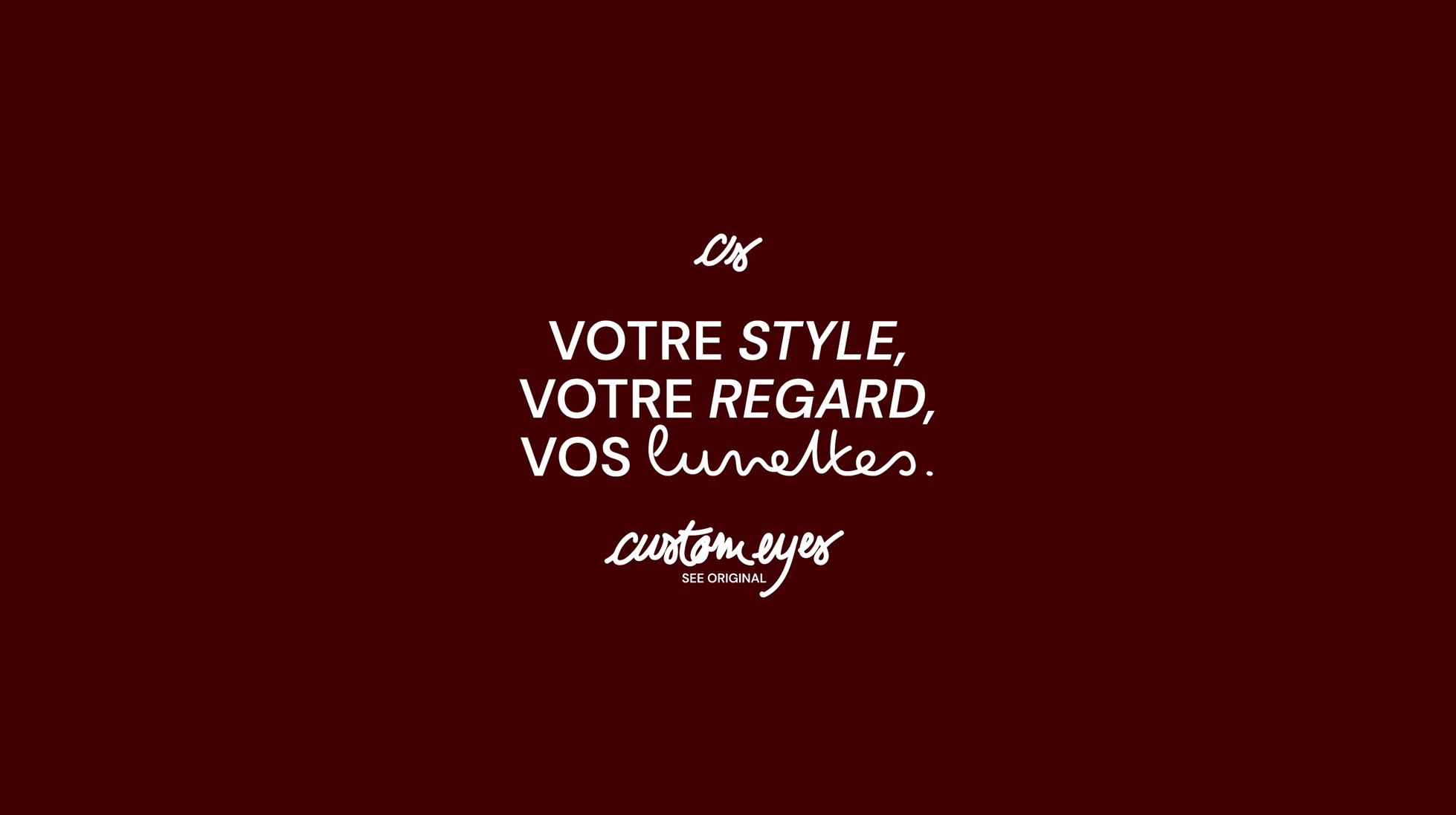 Votre style, votre regard, vos lunettes. Custom Eyes, see original.