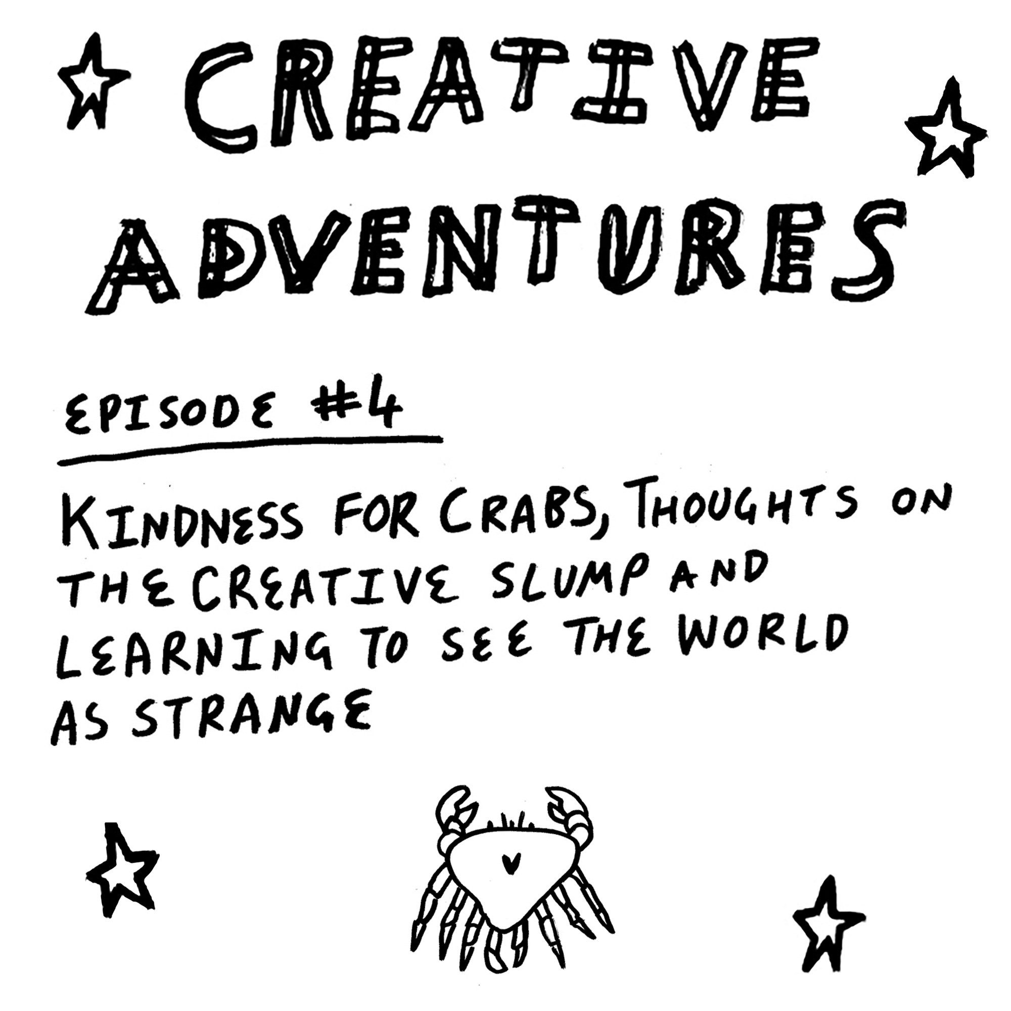 Creative Adventures - Episode 4: Kindness for crabs and the creative slump and strange world (episode cover)