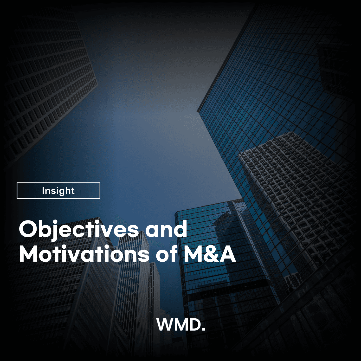 An M&A insight image by WMD featuring skyscrapers with the title “Objectives and Motivations of M&A”