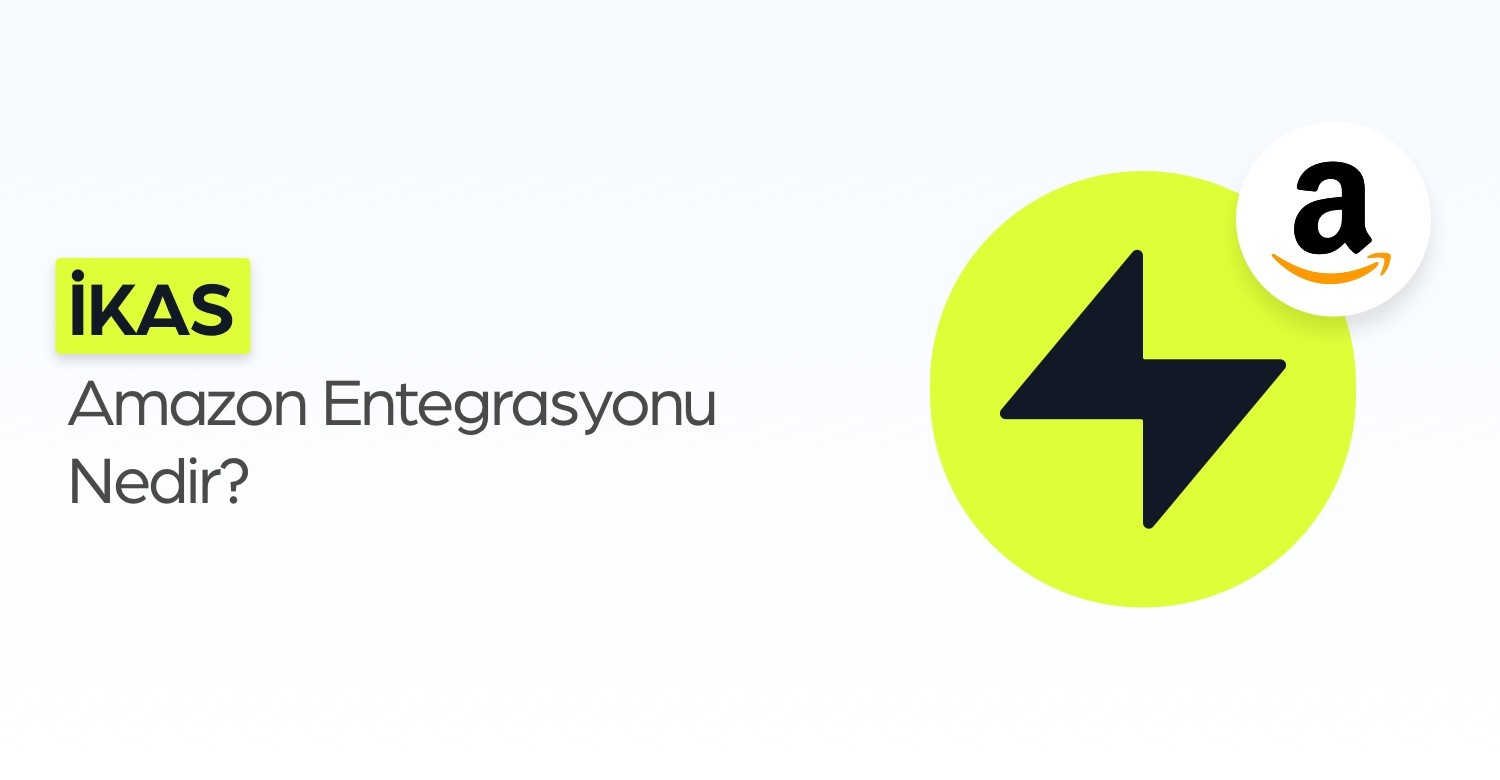ikas Amazon Entegrasyonu Nedir?