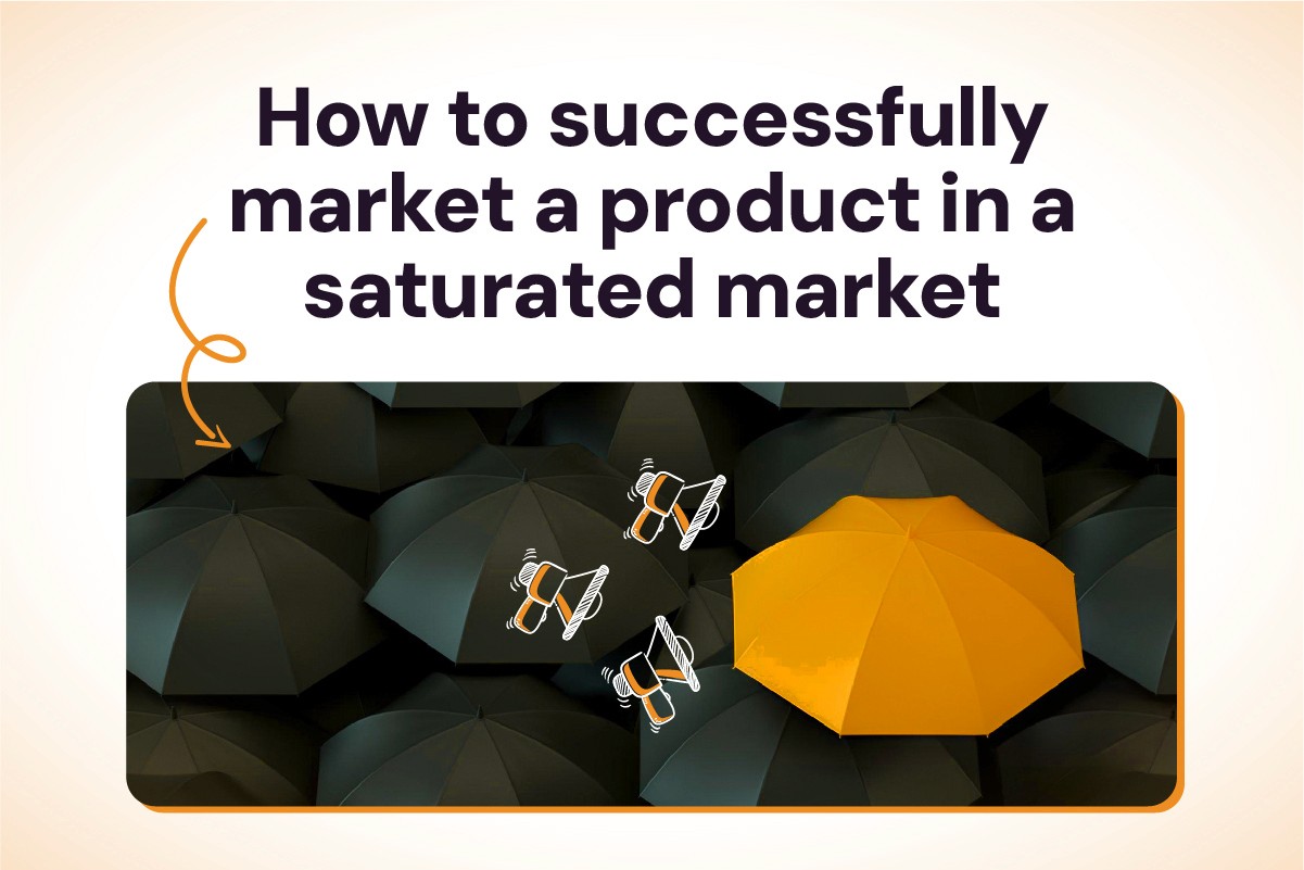 How to Successfully Market a Product in a Saturated Market
