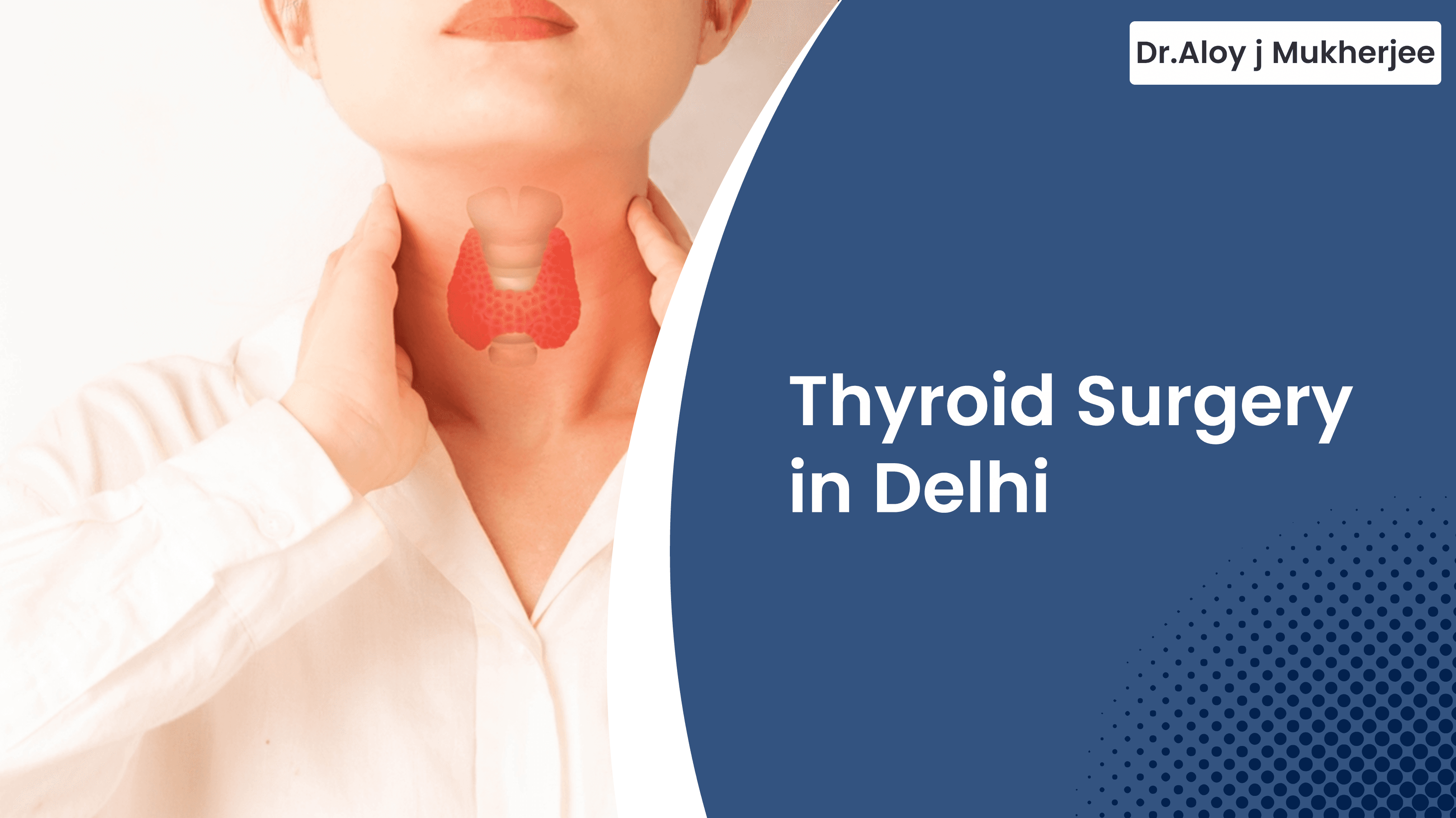 Thyroid Surgery in Delhi | Dr Aloy Mukherjee