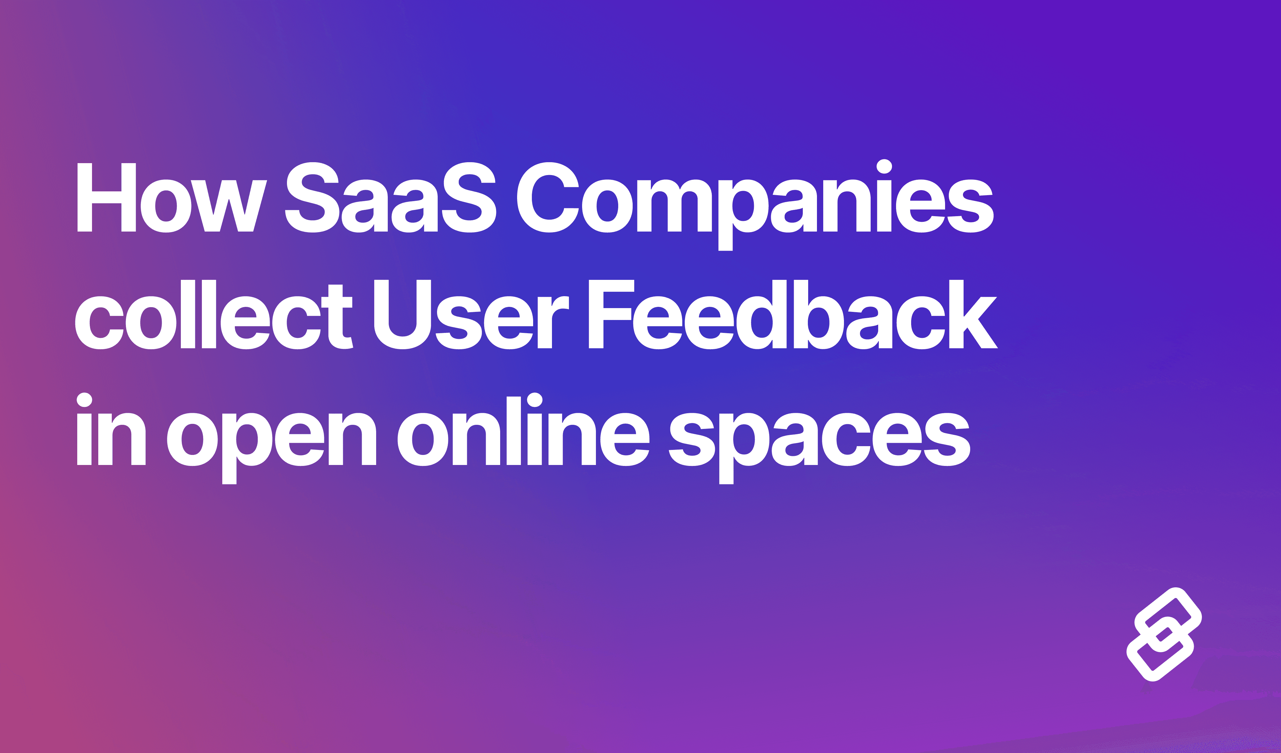 How SaaS Companies collect User Feedback in open online spaces