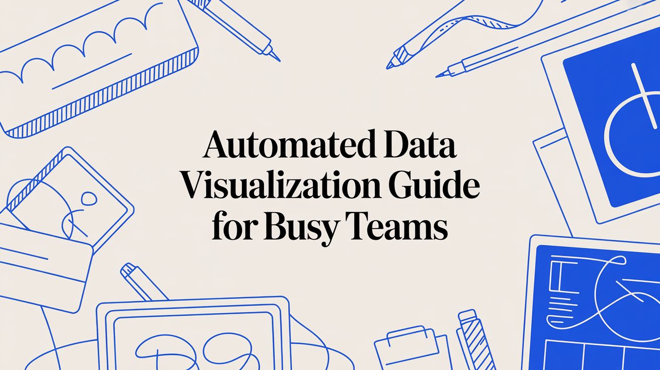 Automated Data Visualization Guide for Busy Teams