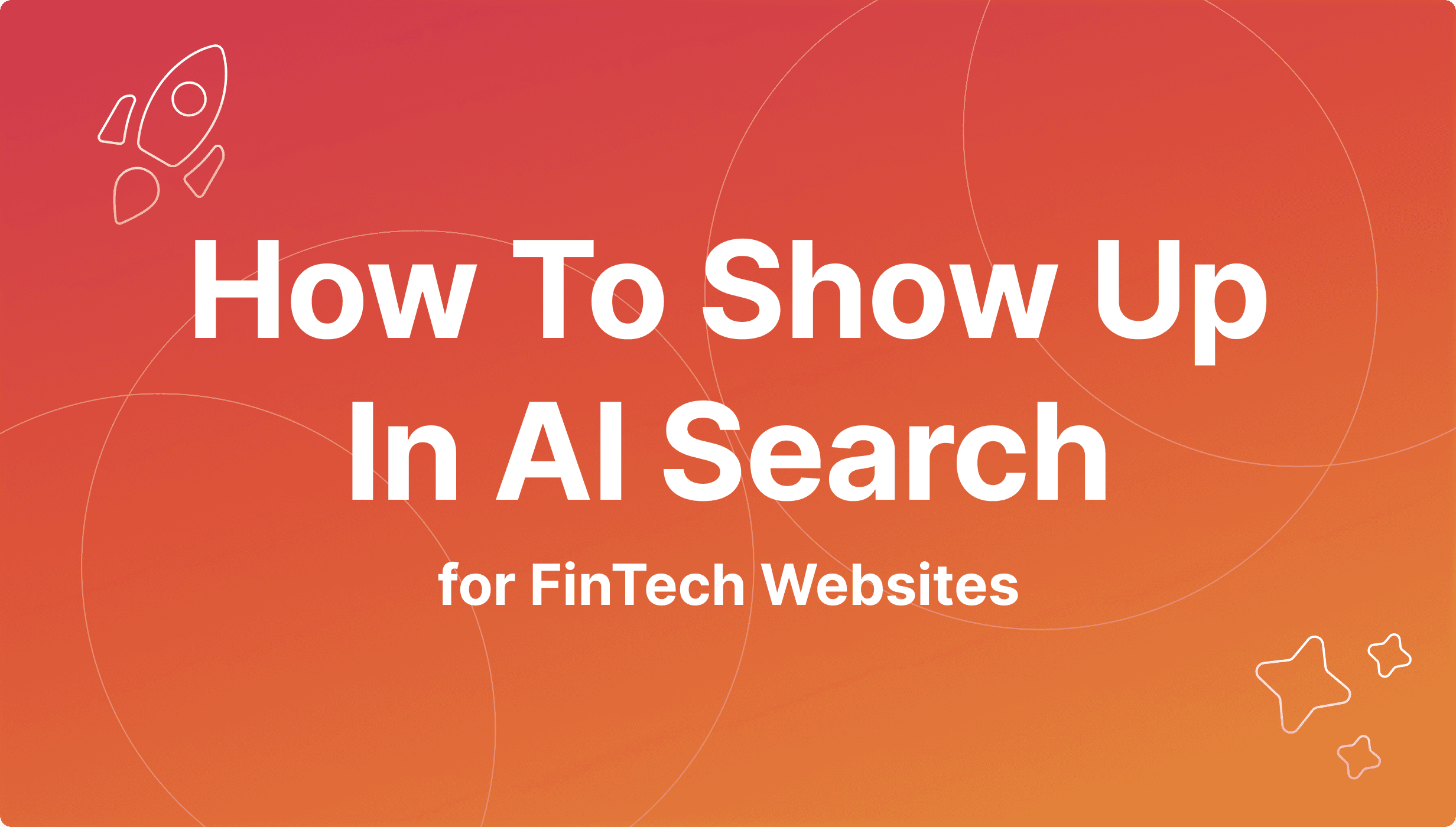 GEO for Fintech Websites: How to Show Up in AI Search 