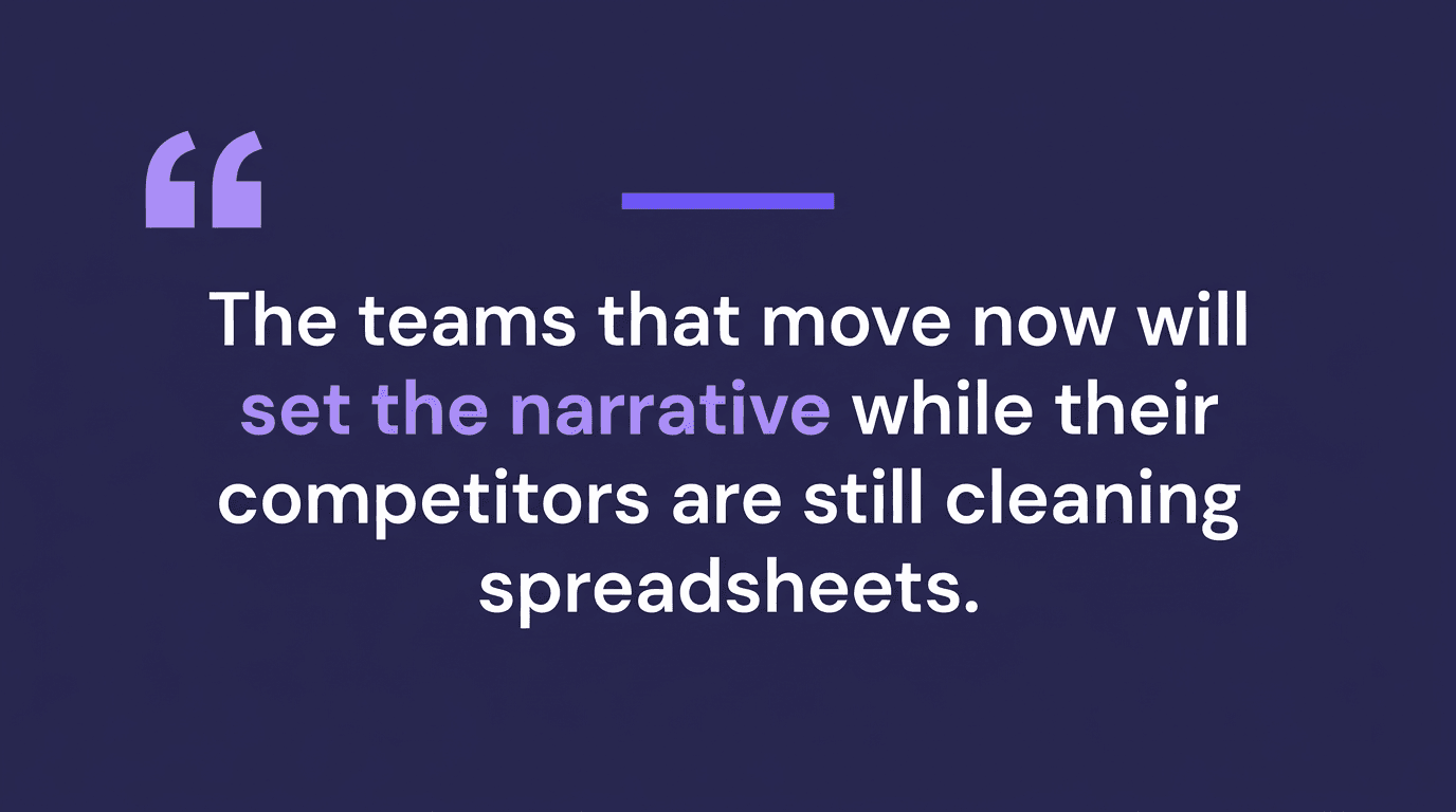 Pull quote reading that the teams that move now will set the narrative while their competitors are still cleaning spreadsheets
