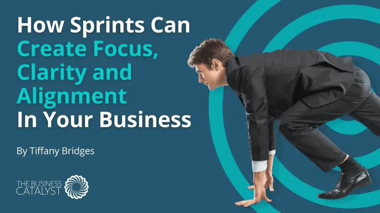 How Sprints Can Create Focus, Clarity And Alignment In Your Business, By Tiffany Bridges