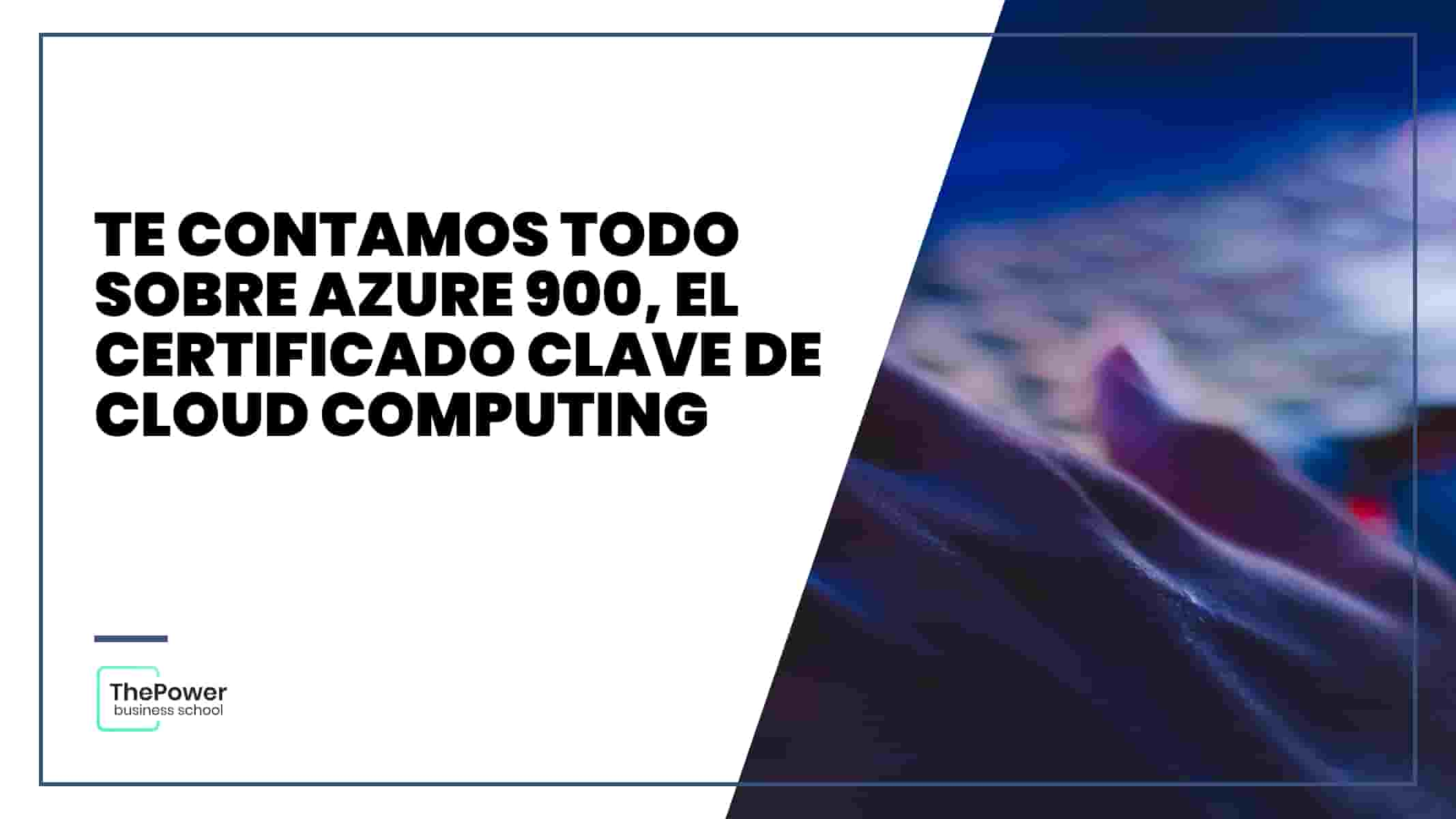 Todo sobre AZ 900, el certificado CLAVE de Cloud Computing