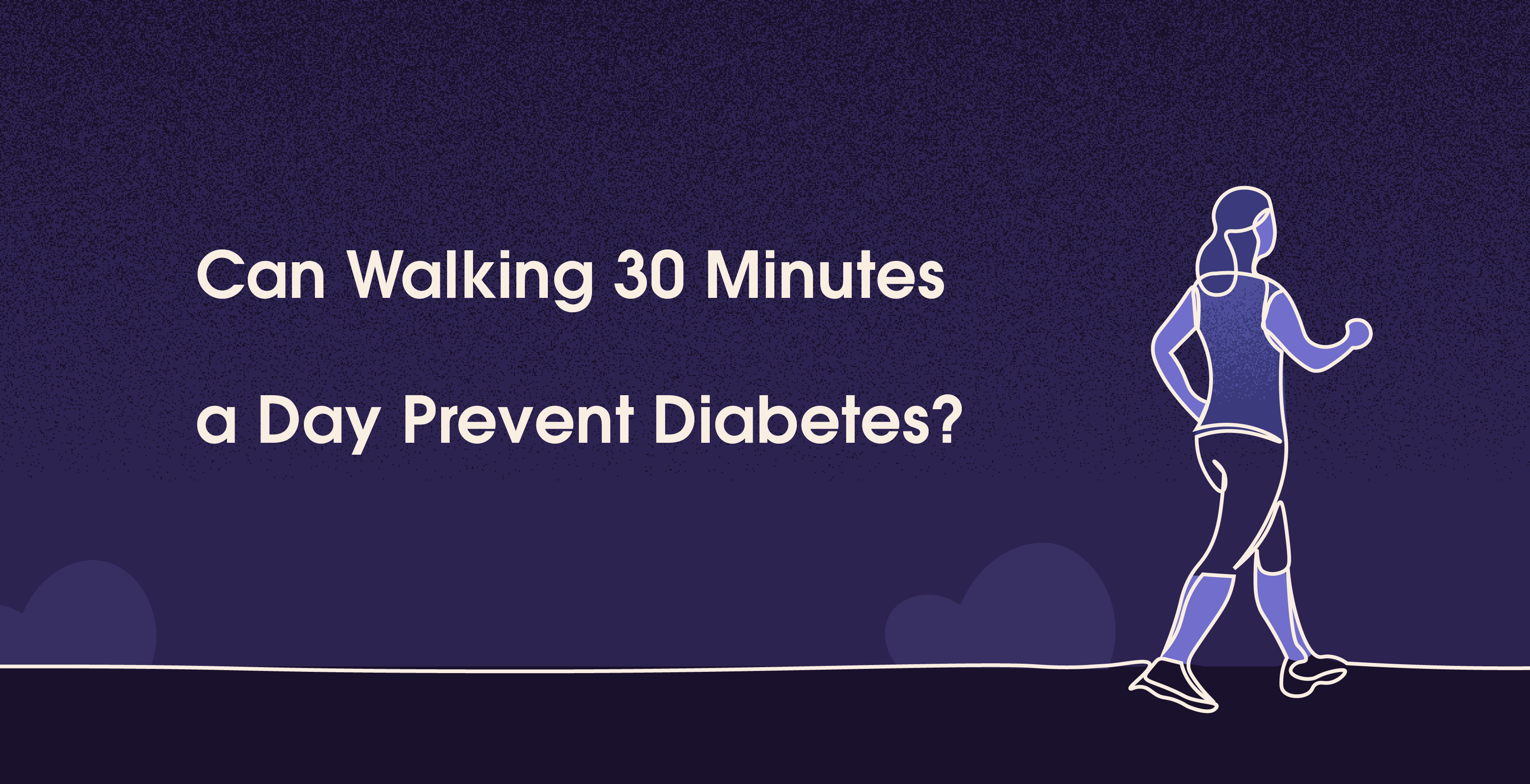 Benefits Of Walking, How Walking 30 Minutes Helps to Prevent Diabetes